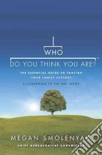 Who Do You Think You Are? libro in lingua di Smolenyak Megan, Wall to Wall Media (COR)