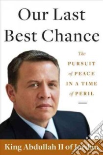 Our Last Best Chance libro in lingua di Abdullah II King of Jordan