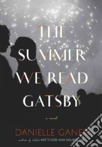 The Summer We Read Gatsby libro in lingua di Ganek Danielle