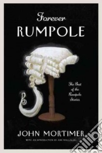 Forever Rumpole libro in lingua di Mortimer John, Mallalieu Ann (INT)