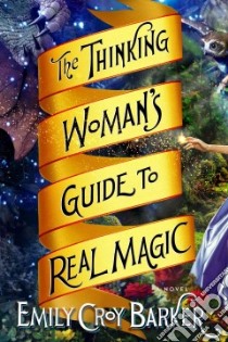 The Thinking Woman's Guide to Real Magic libro in lingua di Barker Emily Croy