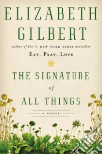 The Signature of All Things libro in lingua di Gilbert Elizabeth