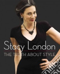 The Truth About Style libro in lingua di London Stacy