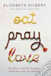Eat, Pray, Love libro in lingua di Gilbert Elizabeth