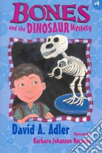 Bones And the Dinosaur Mystery libro in lingua di Adler David A., Newman Barbara Johansen (ILT)