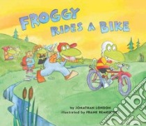 Froggy Rides a Bike libro in lingua di London Jonathan, Remkiewicz Frank (ILT)