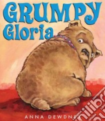 Grumpy Gloria libro in lingua di Dewdney Anna
