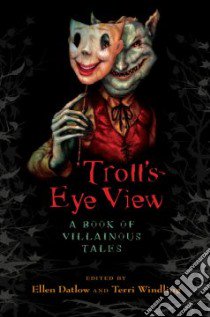 Troll's Eye View libro in lingua di Datlow Ellen (EDT), Windling Terri (EDT)