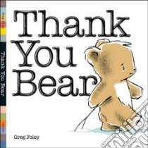 Thank You Bear libro in lingua di Foley Greg