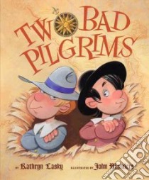 Two Bad Pilgrims libro in lingua di Lasky Kathryn, Manders John (ILT)