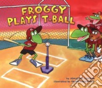 Froggy Plays T-ball libro in lingua di London Jonathan, Remkiewicz Frank (ILT)