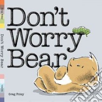 Don't Worry Bear libro in lingua di Foley Greg