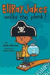 EllRay Jakes Walks the Plank! libro in lingua di Warner Sally, Harper Jamie (ILT)