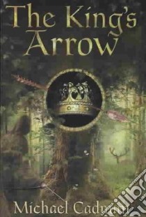 The King's Arrow libro in lingua di Cadnum Michael