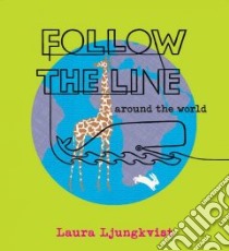 Follow the Line Around the World libro in lingua di Ljungkvist Laura