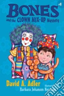 Bones and the Clown Mix-Up Mystery libro in lingua di Adler David A., Newman Barbara Johansen (ILT)