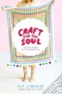 Craft for the Soul libro in lingua di Lincolne Pip