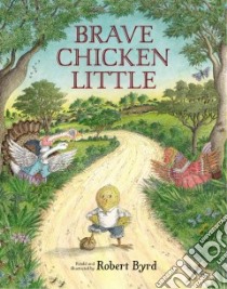 Brave Chicken Little libro in lingua di Byrd Robert (RTL)