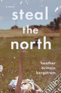 Steal the North libro in lingua di Bergstrom Heather Brittain