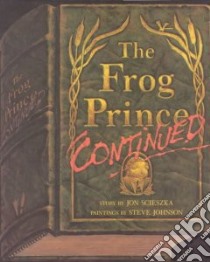 The Frog Prince, Continued libro in lingua di Scieszka Jon, Johnson Steve (ILT)
