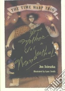 Your Mother Was a Neanderthal libro in lingua di Scieszka Jon, Smith Lane (ILT)