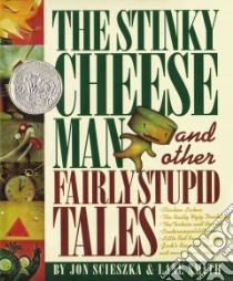 The Stinky Cheese Man and Other Fairly Stupid Tales libro in lingua di Scieszka Jon, Smith Lane (ILT)