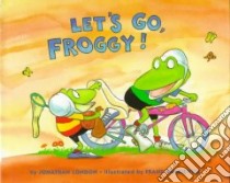Let's Go, Froggy! libro in lingua di London Jonathan, Remkiewicz Frank (ILT)