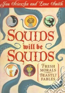Squids Will Be Squids libro in lingua di Scieszka Jon, Smith Lane (ILT), Leach Molly