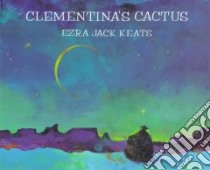 Clementina's Cactus libro in lingua di Keats Ezra Jack
