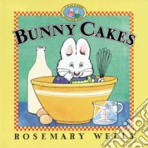 Bunny Cakes libro in lingua di Wells Rosemary, Wells Rosemary (ILT)