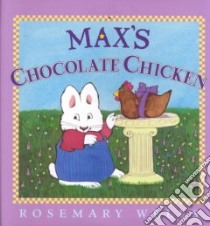 Max's Chocolate Chicken libro in lingua di Wells Rosemary