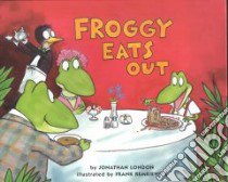 Froggy Eats Out libro in lingua di London Jonathan, Remkiewicz Frank (ILT)