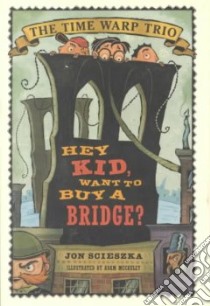 Hey Kid, Want to Buy a Bridge? libro in lingua di Scieszka Jon, McCauley Adam (ILT)