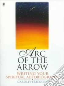 Arc of the Arrow libro in lingua di Erickson Carolly