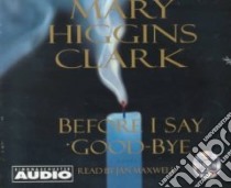 Before I Say Good-bye (CD Audiobook) libro in lingua di Clark Mary Higgins, Maxwell Jan (NRT)