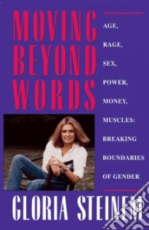 Moving Beyond Words/Age, Rage, Sex, Power, Money, Muscles libro in lingua di Steinem Gloria