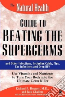 The Natural Health Guide to Beating the Supergerms libro in lingua di Huemer Richard P. M.D., Challem Jack