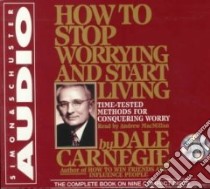 How to Stop Worrying and Start Living (CD Audiobook) libro in lingua di Carnegie Dale, MacMillan Andrew (NRT)