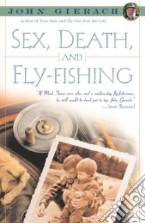Sex, Death, and Fly-Fishing libro in lingua di Gierach John