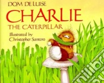 Charlie the Caterpillar libro in lingua di Deluise Dom, Santoro Christopher (ILT)