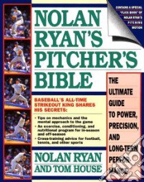 Nolan Ryan's Pitcher's Bible libro in lingua di Ryan Nolan, House Tom