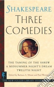 Three Comedies libro in lingua di Shakespeare William, Mowat Barbara A. (EDT), Werstine Paul (EDT)