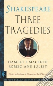 Three Tragedies libro in lingua di Shakespeare William, Mowat Barbara A. (EDT), Werstine Paul (EDT)