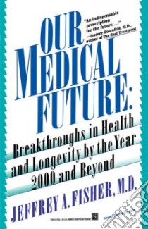 Our Medical Future libro in lingua di Fisher Jeffrey A.