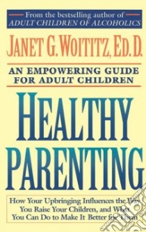 Healthy Parenting libro in lingua di Woititz Janet Geringer