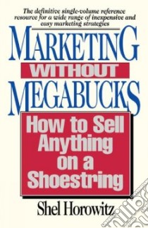 Marketing Without Megabucks libro in lingua di Horowitz Shel