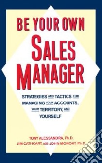Be Your Own Sales Manager libro in lingua di Alessandra Anthony J., Monoky John, Cathcart Jim