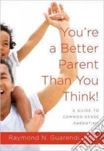 You're a Better Parent Than You Think! libro in lingua di Guarendi Raymond N.
