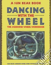 Dancing With the Wheel libro in lingua di Sun Bear, Wabun Wind, Mulligan Crysalis