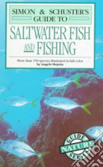 Simon and Schuster's Guide to Saltwater Fish and Fishing libro in lingua di Mojetta Angelo